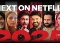 Netflix 2025 Indian Content Slate: An Interesting and Diverse Selection